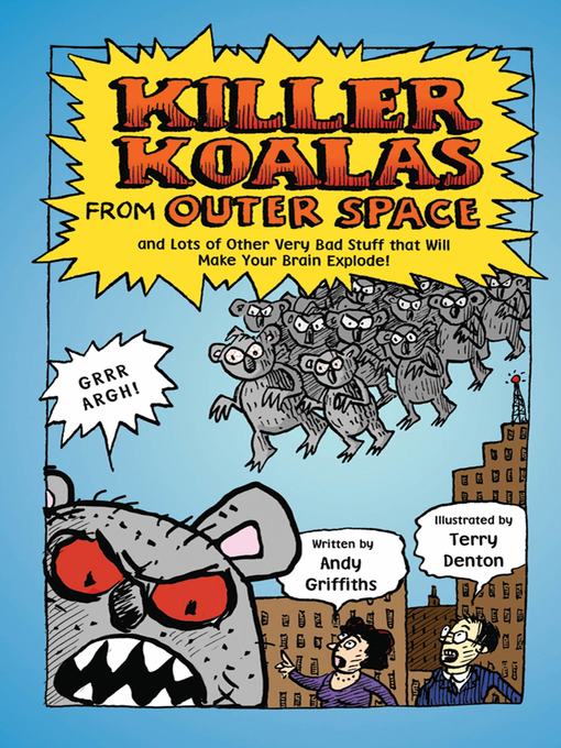 Title details for Killer Koalas from Outer Space and Lots of Other Very Bad Stuff that Will Make Your Brain Explode! by Andy Griffiths - Wait list